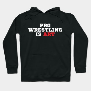 Pro Wrestling is Art Hoodie